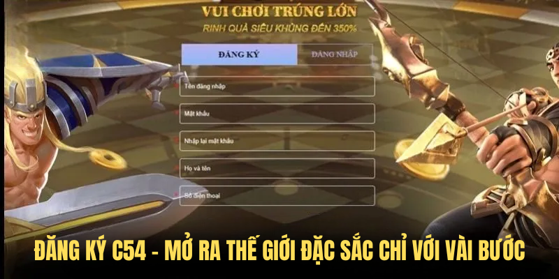 Đăng Ký C54 – Mở Ra Thế Giới Đặc Sắc Chỉ Với Vài Bước
