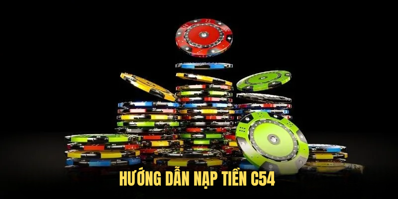 Hướng Dẫn Nạp Tiền C54 Chuẩn Chỉnh Cho Người Mới