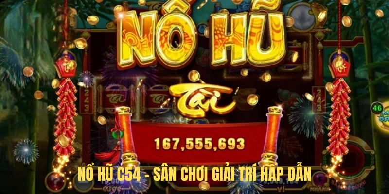 Nổ Hũ C54 – Sân Chơi Giải Trí Hấp Dẫn Với Cơ Hội Trúng Lớn
