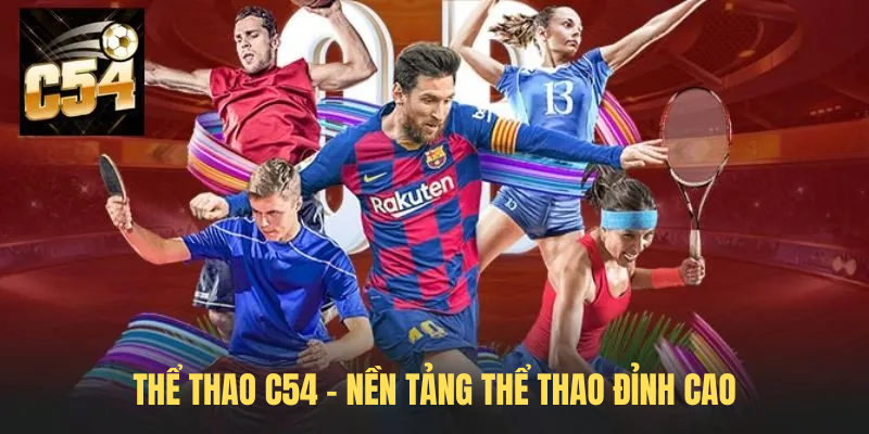 Thể Thao C54 – Nền Tảng Thể Thao Đỉnh Cao Cho Người Việt